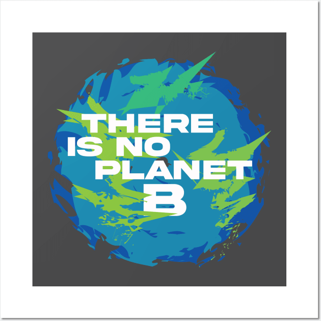 There is not planet B Wall Art by Brash Ideas